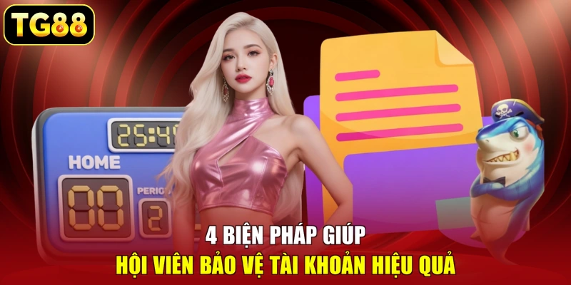 4 biện pháp giúp hội viên bảo vệ tài khoản hiệu quả 4 biện pháp giúp hội viên bảo vệ tài khoản hiệu quả