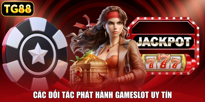 Các đối tác phát hành gameslot uy tín Các đối tác phát hành gameslot uy tín
