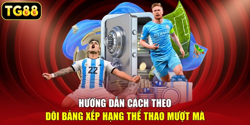 Hướng dẫn cách theo dõi bảng xếp hạng thể thao mượt mà Hướng dẫn cách theo dõi bảng xếp hạng thể thao mượt mà