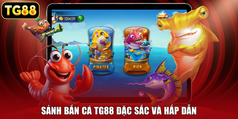 Sảnh bắn cá TG88 đặc sắc và hấp dẫn Sảnh bắn cá TG88 đặc sắc và hấp dẫn