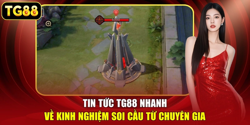 Tin tức TG88 nhanh về kinh nghiệm soi cầu từ chuyên gia Tin tức TG88 nhanh về kinh nghiệm soi cầu từ chuyên gia