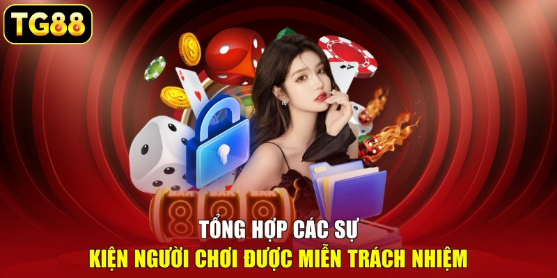 Tổng hợp các sự kiện người chơi được miễn trách nhiệm Tổng hợp các sự kiện người chơi được miễn trách nhiệm